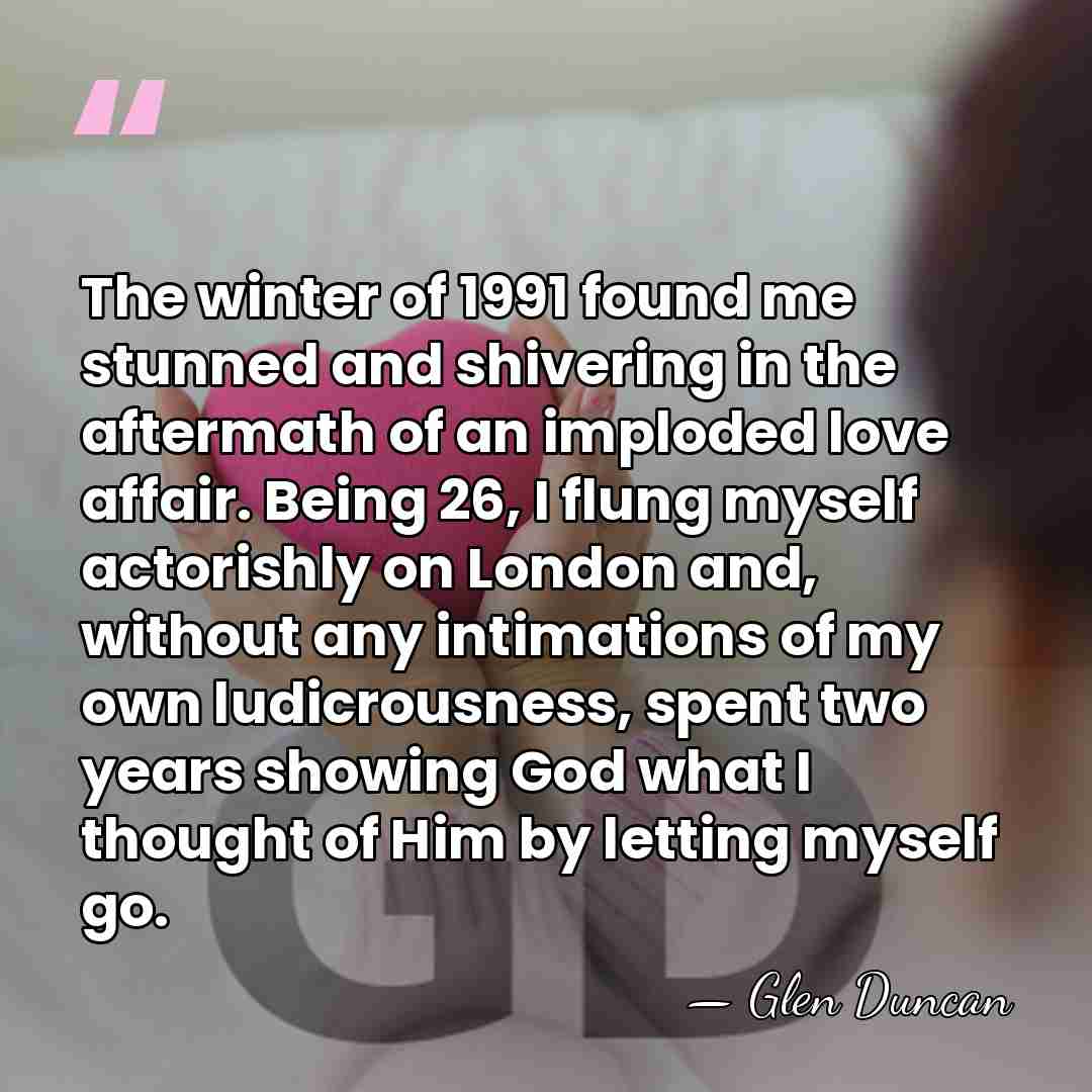 The winter of 1991 found me stunned and shivering in the aftermath&hellip; - Glen Duncan