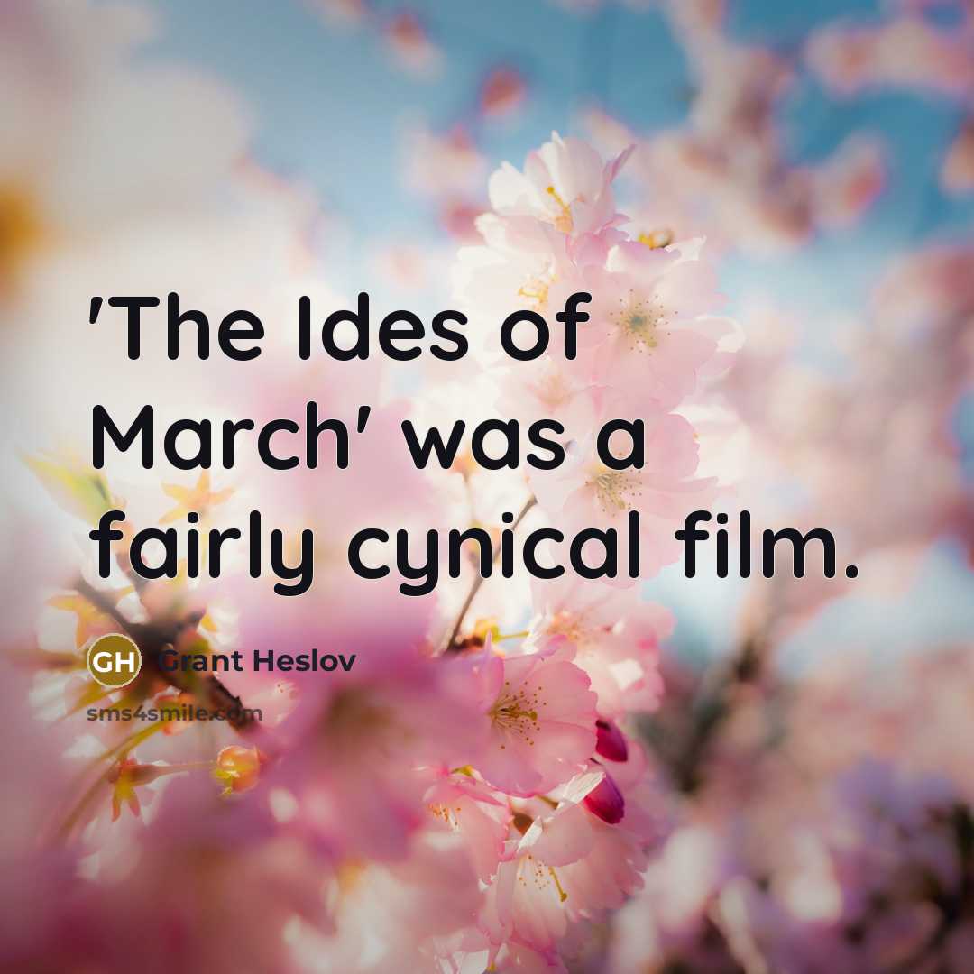 “'The Ides of March' was a fairly cynical film.…” quote by Grant Heslov