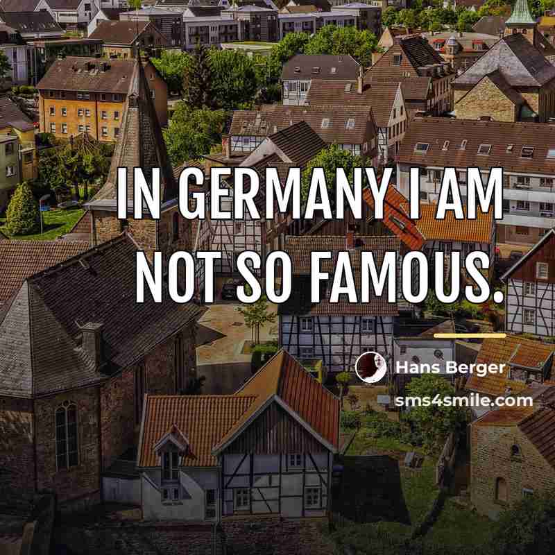 “In Germany I am not so famous.…” quote by Hans Berger