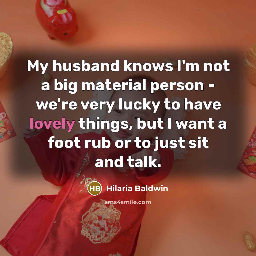 “My husband knows I'm not a big material person -…” quote by Hilaria Baldwin