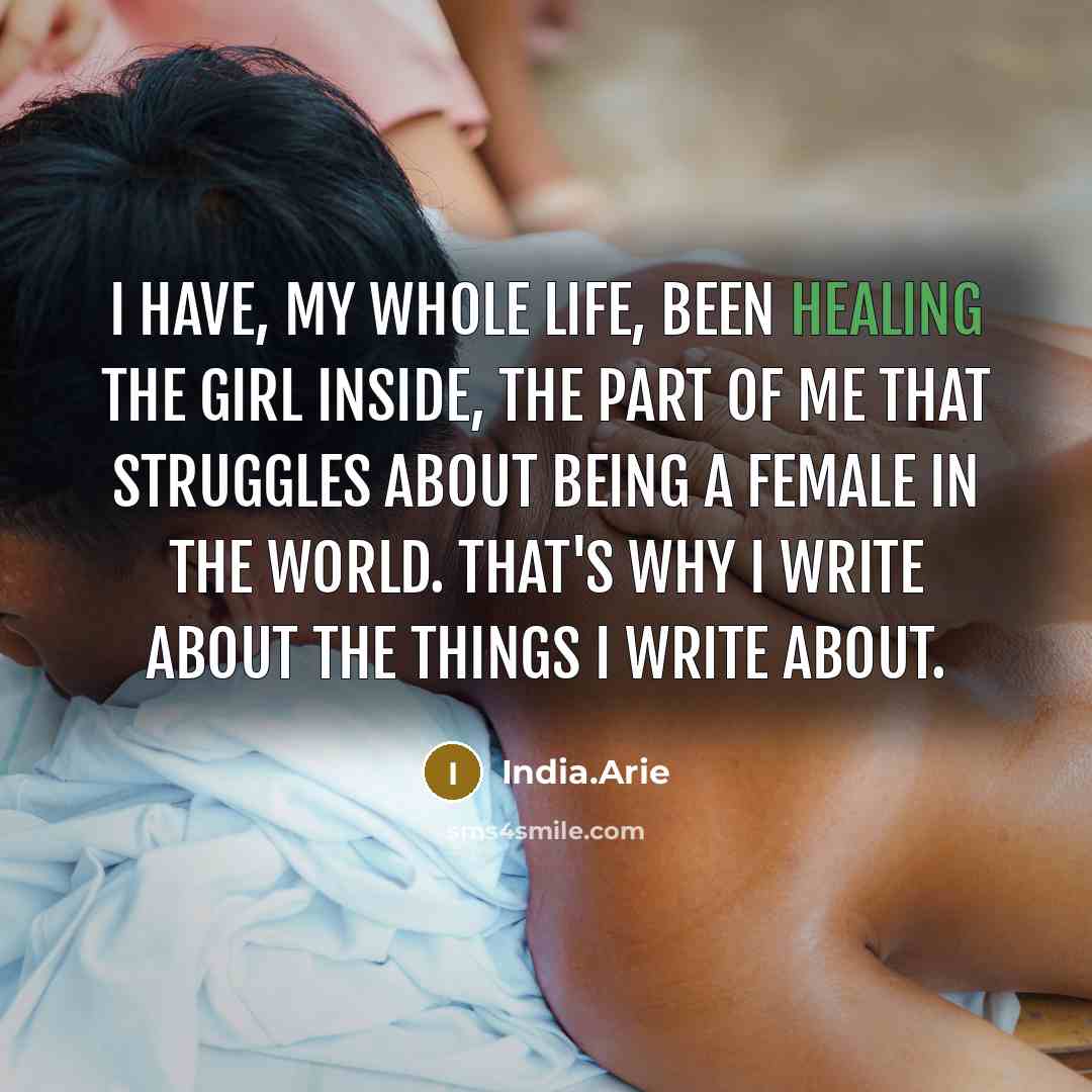 “I have, my whole life, been healing the girl inside,…” quote by India.Arie
