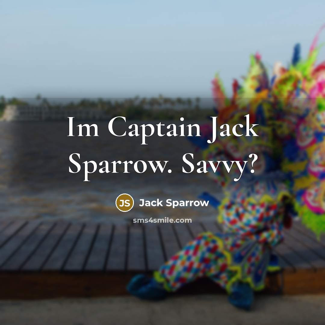 “Im Captain Jack Sparrow. Savvy?” quote by Jack Sparrow