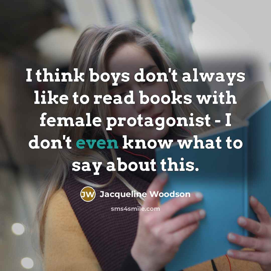 “I think boys don't always like to read books with…” quote by Jacqueline Woodson