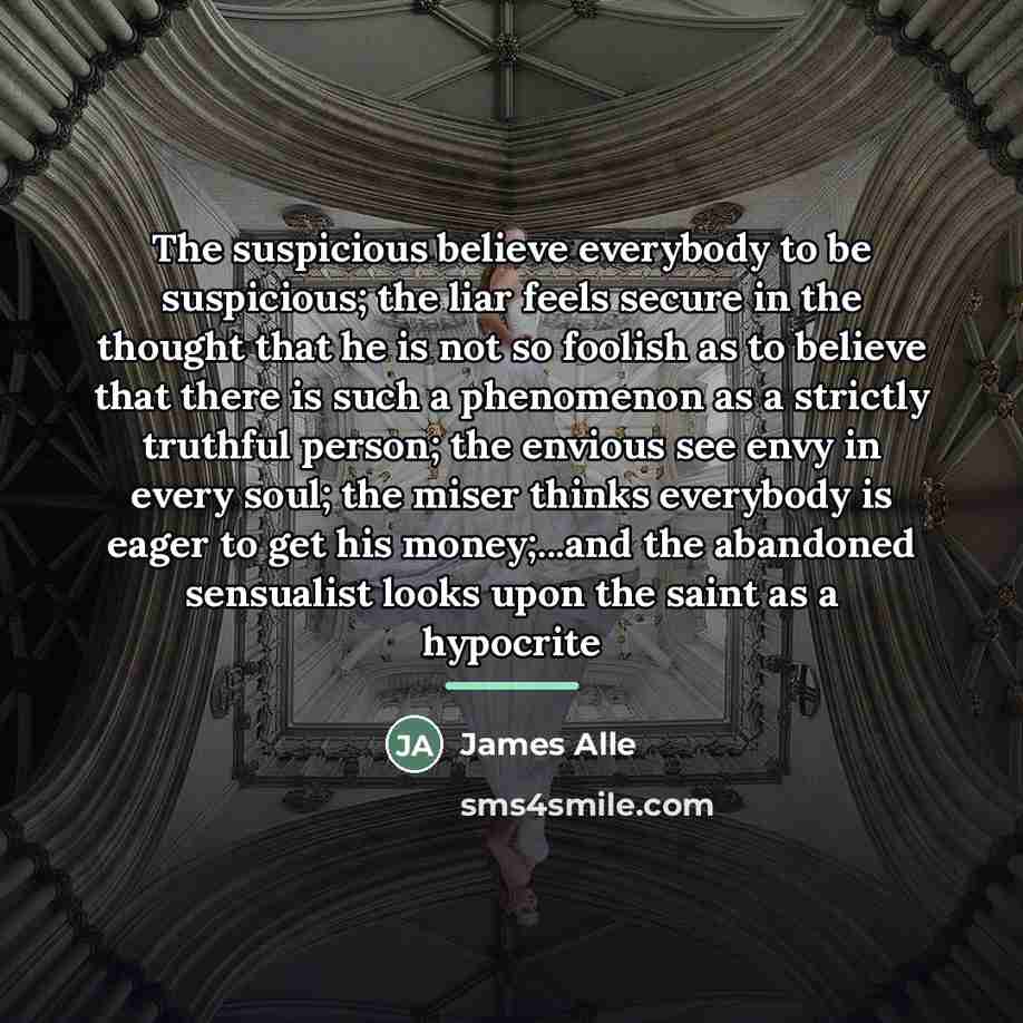 “The suspicious believe everybody to be suspicious; the liar feels…” quote by James Alle