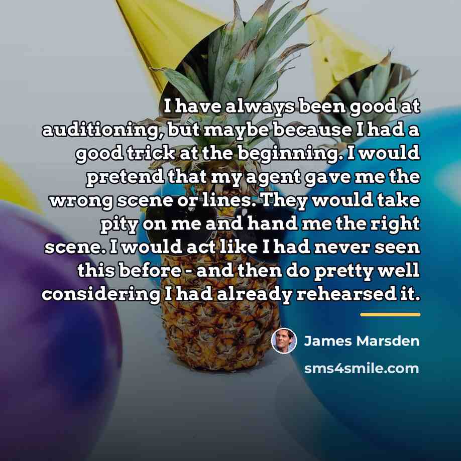 “I have always been good at auditioning, but maybe because…” quote by James Marsden