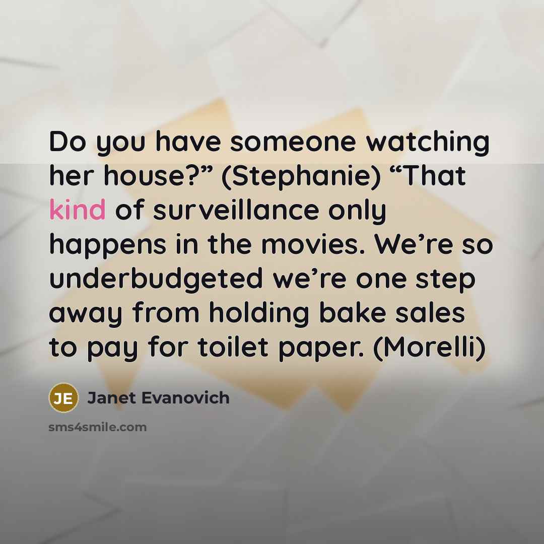 “Do you have someone watching her house?” (Stephanie) “That kind…” quote by Janet Evanovich