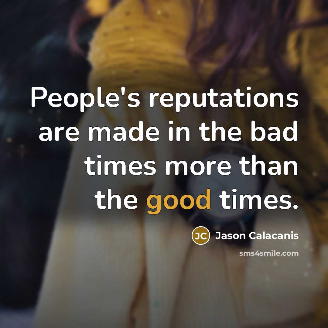 “People's reputations are made in the bad times more than…” quote by Jason Calacanis