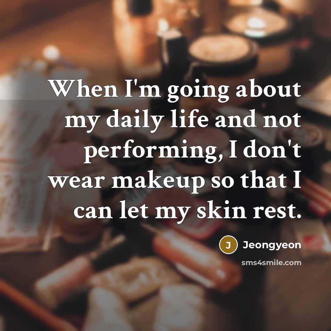 “When I'm going about my daily life and not performing,…” quote by Jeongyeon