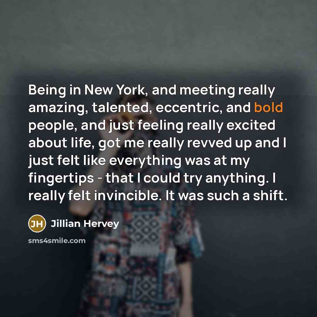 “Being in New York, and meeting really amazing, talented, eccentric,…” quote by Jillian Hervey