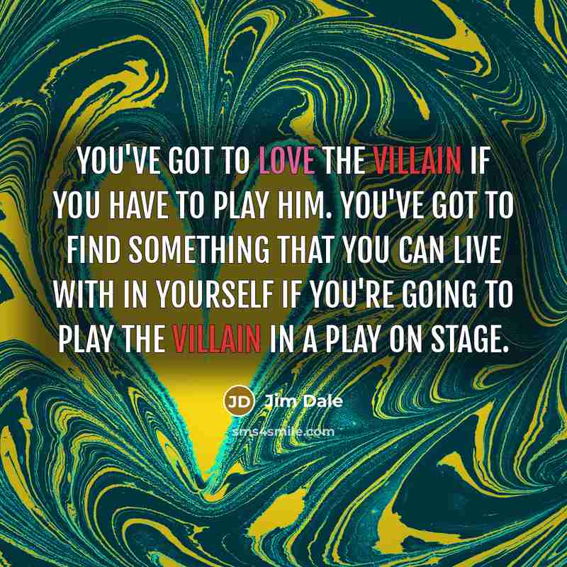 “You've got to love the villain if you have to…” quote by Jim Dale