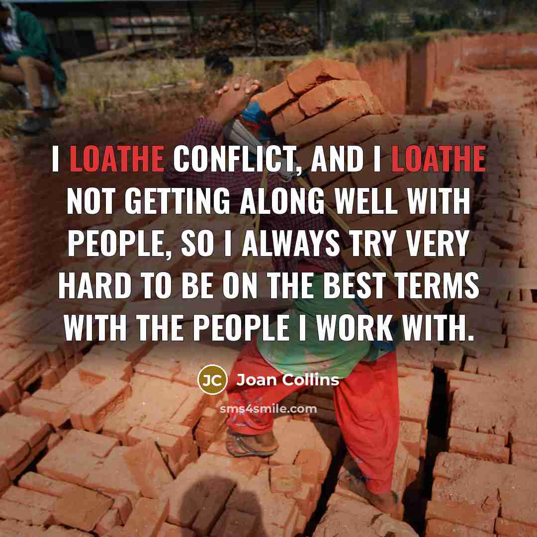 “I loathe conflict, and I loathe not getting along well…” quote by Joan Collins