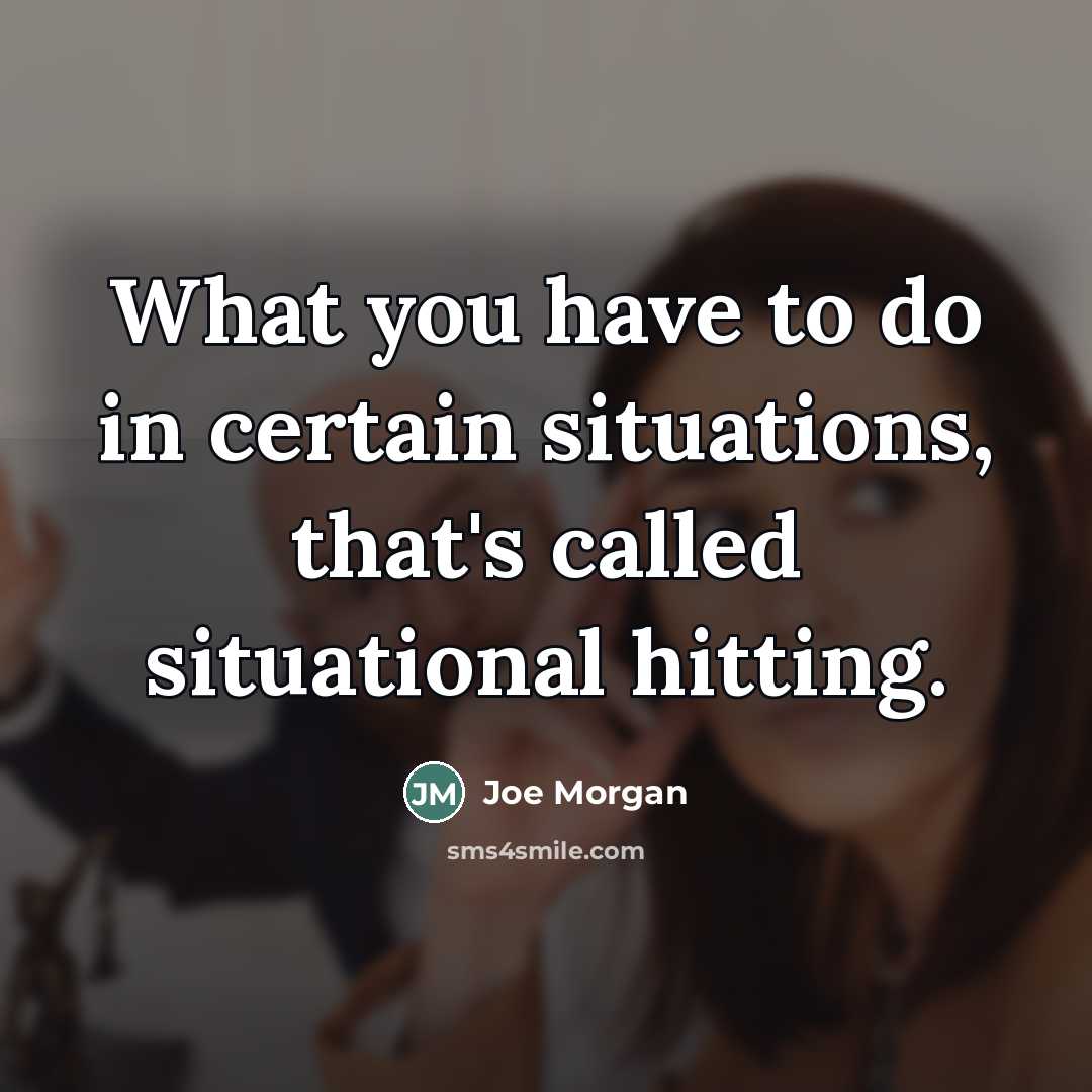 “What you have to do in certain situations, that's called…” quote by Joe Morgan