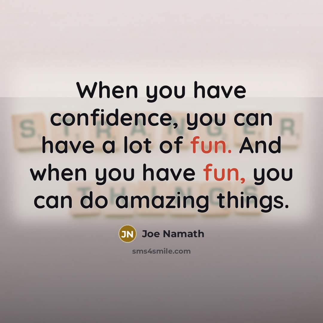 “When you have confidence, you can have a lot of…” quote by Joe Namath