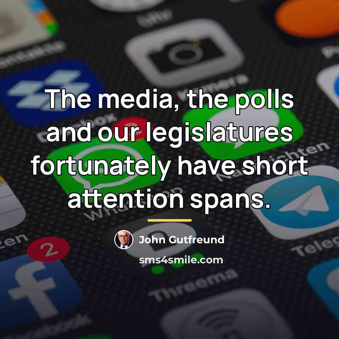 “The media, the polls and our legislatures fortunately have short…” quote by John Gutfreund