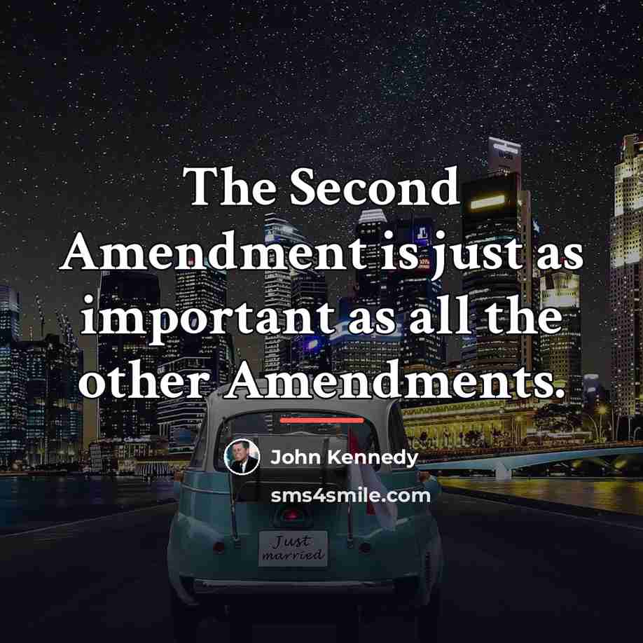 “The Second Amendment is just as important as all the…” quote by John Kennedy