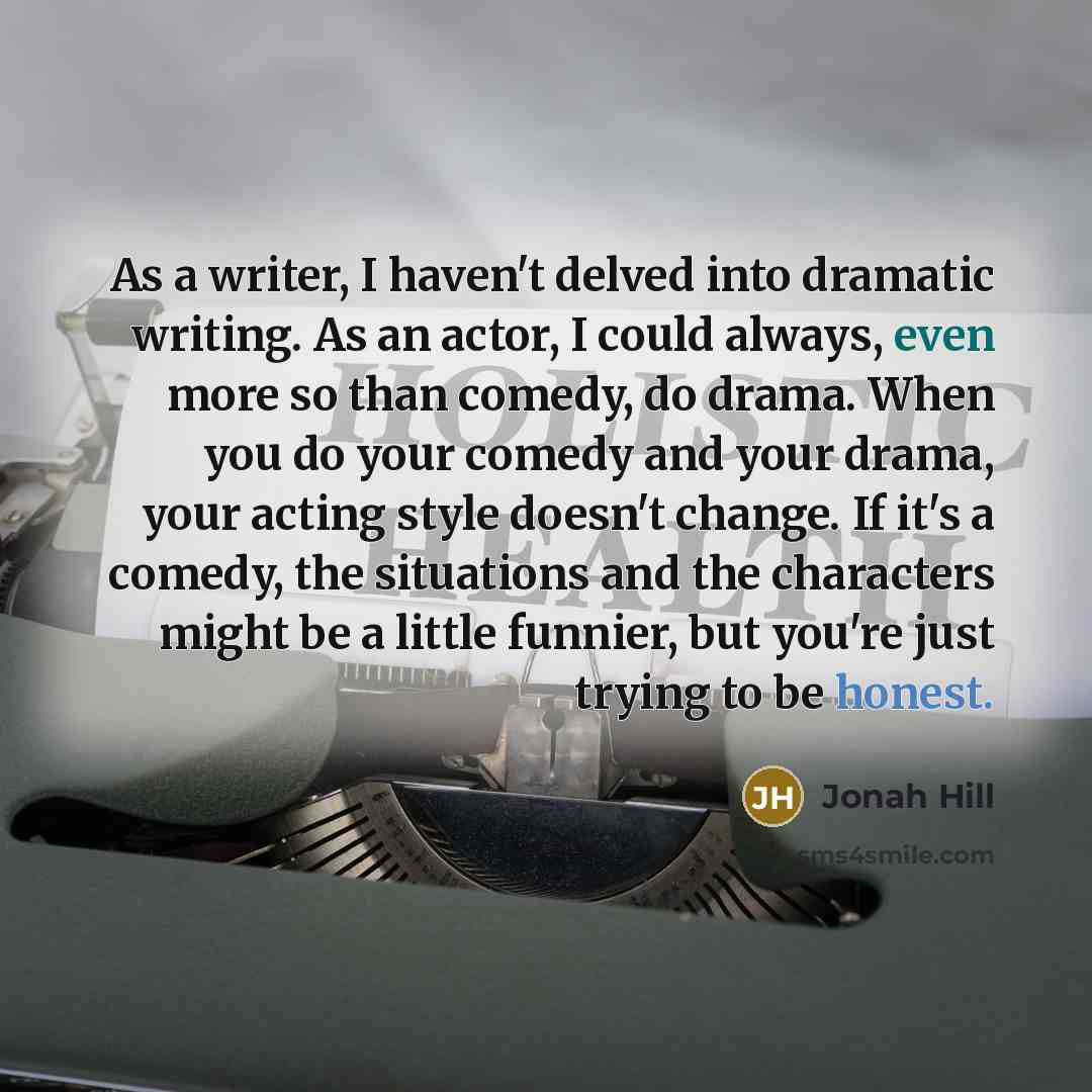 “As a writer, I haven't delved into dramatic writing. As…” quote by Jonah Hill