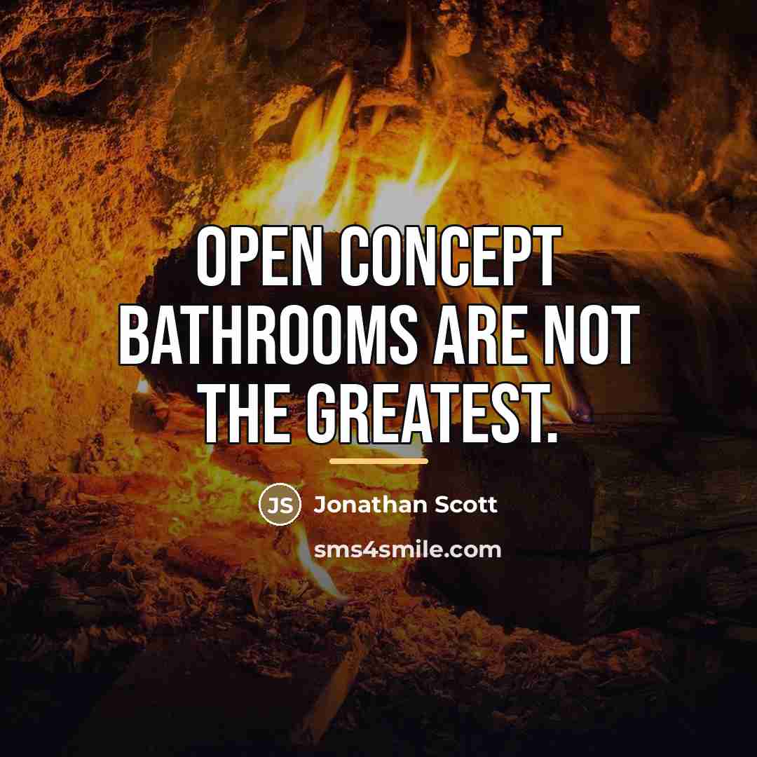 “Open concept bathrooms are not the greatest.…” quote by Jonathan Scott