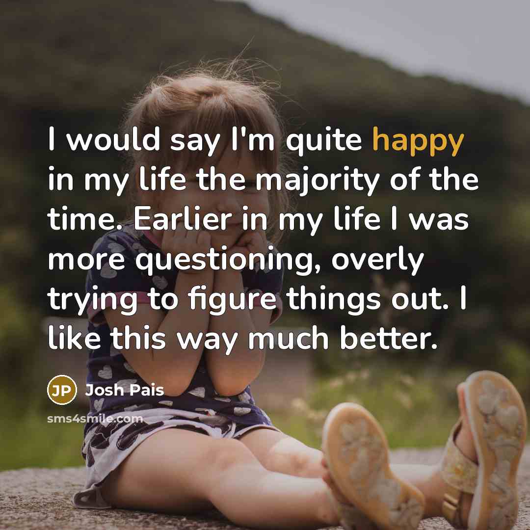 “I would say I'm quite happy in my life the…” quote by Josh Pais