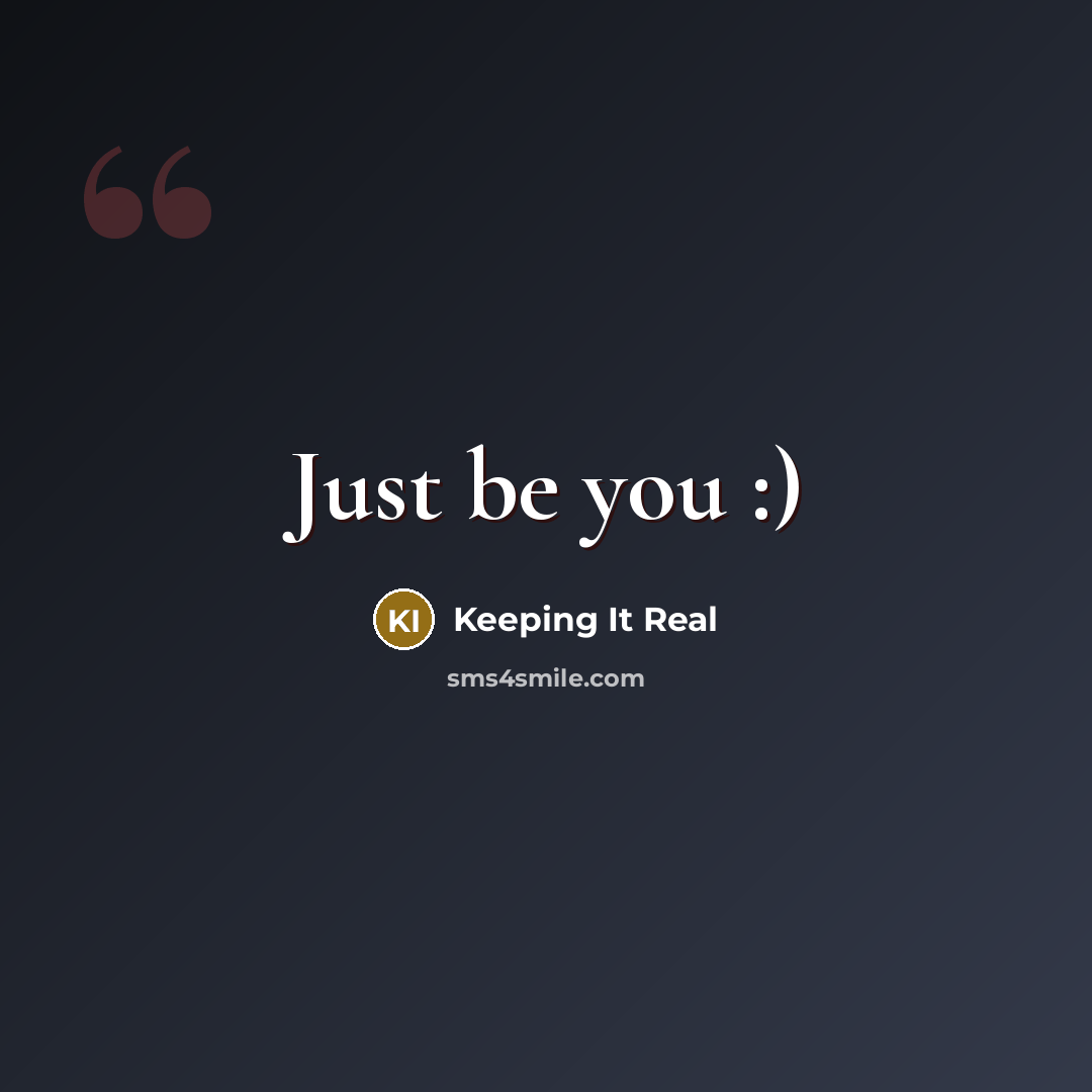 “Just be you :)…” quote by Keeping It Real