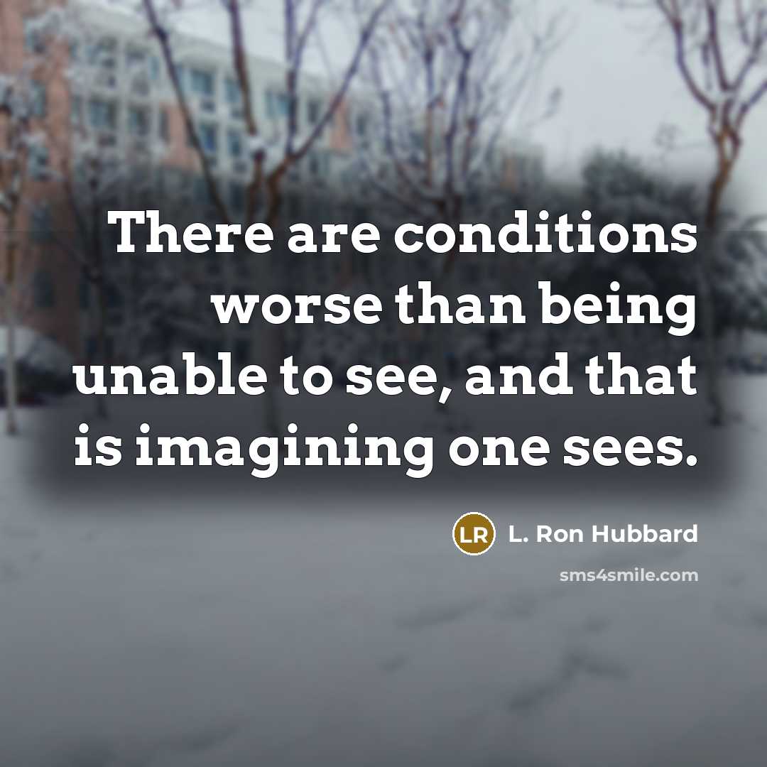 “There are conditions worse than being unable to see, and…” quote by L. Ron Hubbard