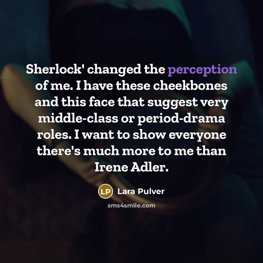 “Sherlock' changed the perception of me. I have these cheekbones…” quote by Lara Pulver