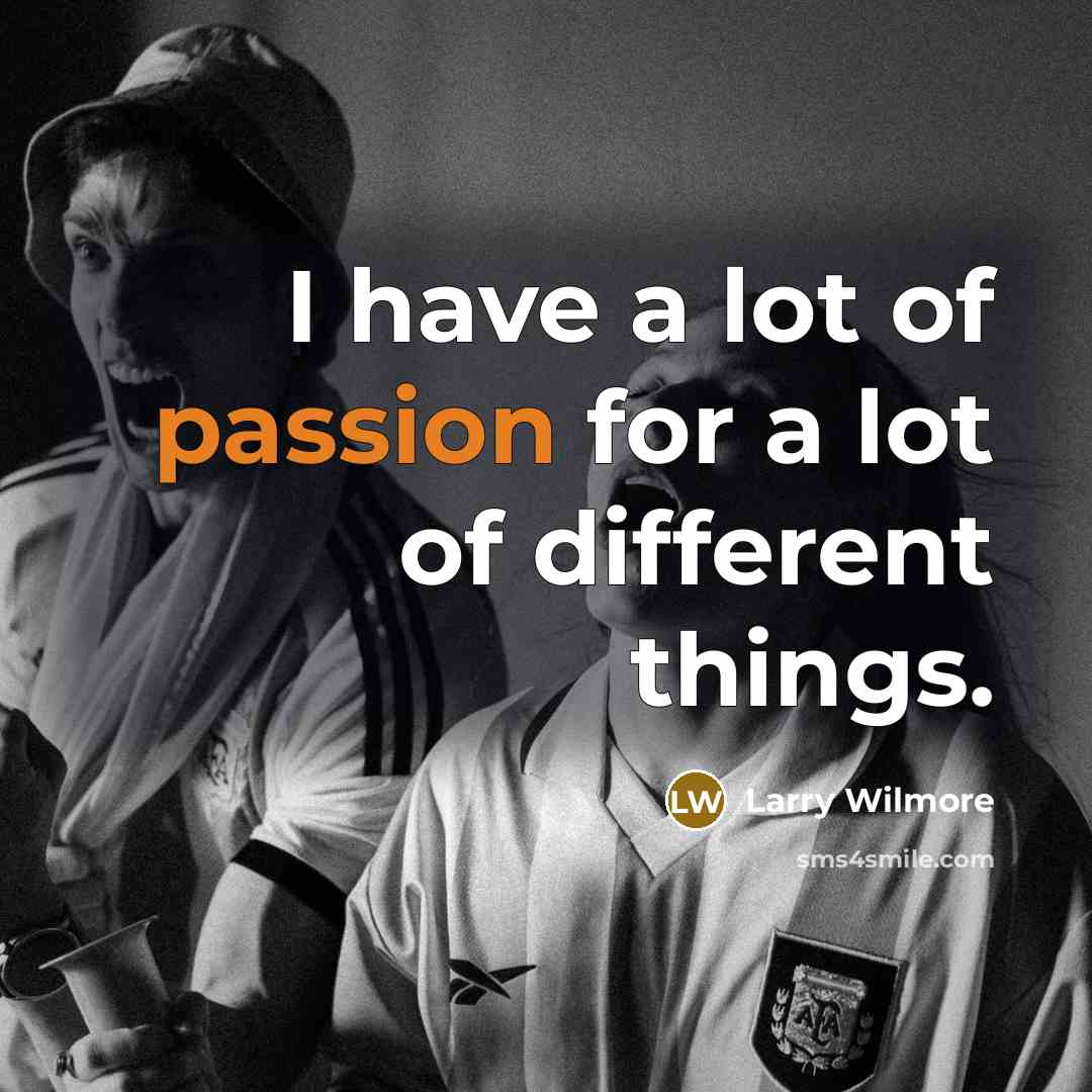 “I have a lot of passion for a lot of…” quote by Larry Wilmore