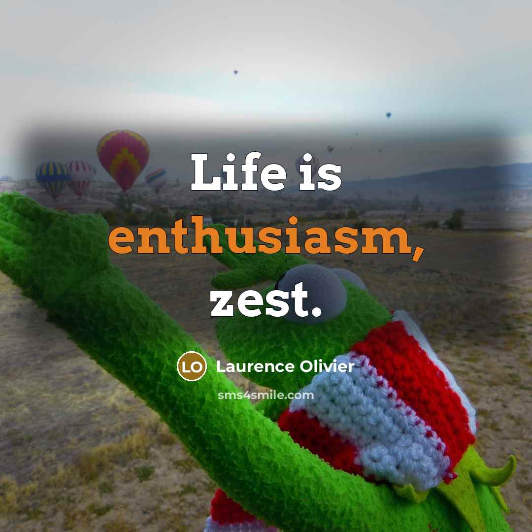 “Life is enthusiasm, zest.…” quote by Laurence Olivier