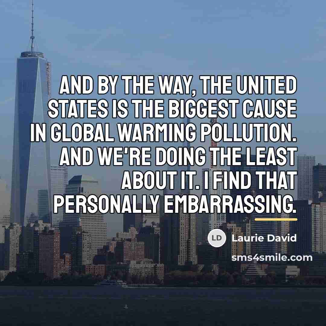 “And by the way, the United States is the biggest…” quote by Laurie David