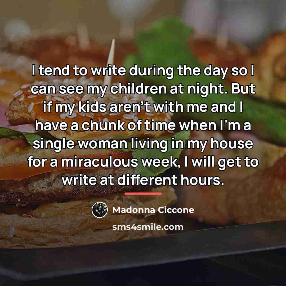 “I tend to write during the day so I can…” quote by Madonna Ciccone