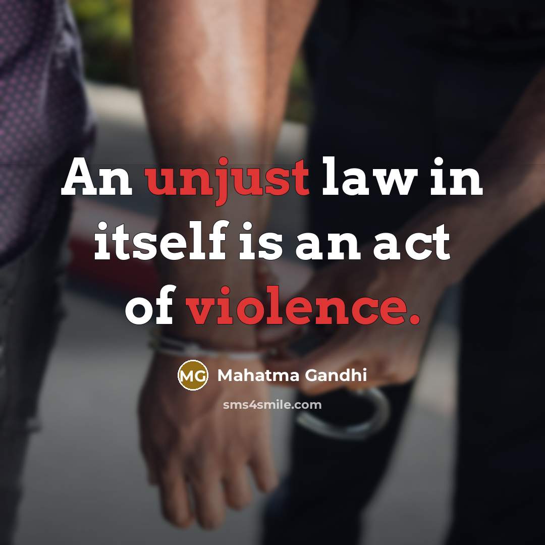 “An unjust law in itself is an act of violence.…” quote by Mahatma Gandhi