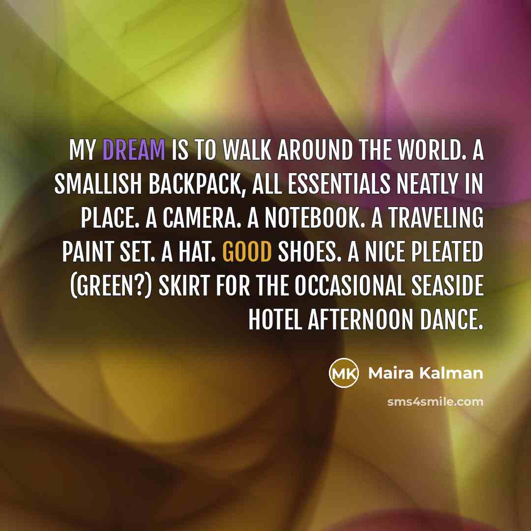 “My dream is to walk around the world. A smallish…” quote by Maira Kalman