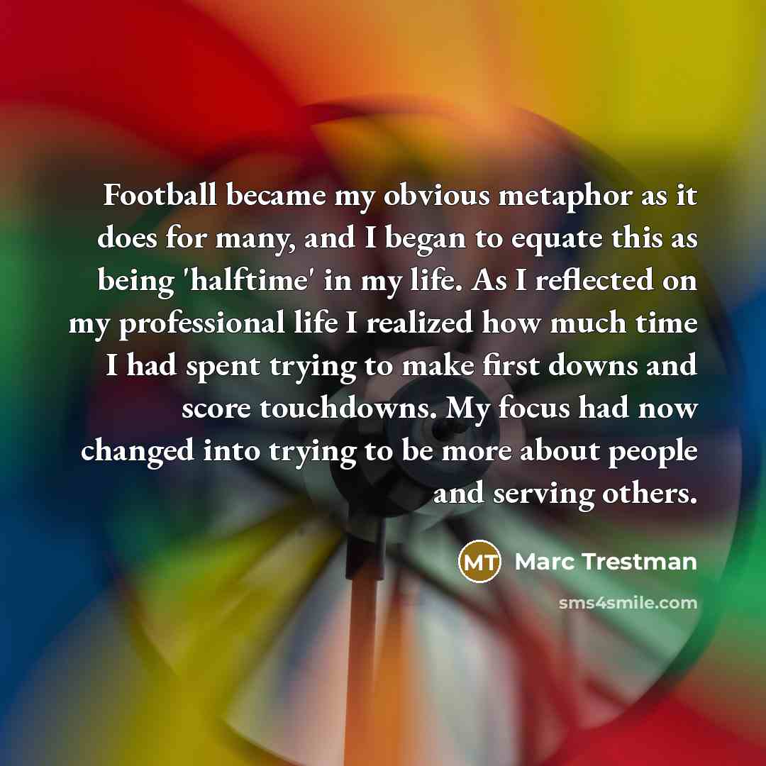 “Football became my obvious metaphor as it does for many,…” quote by Marc Trestman