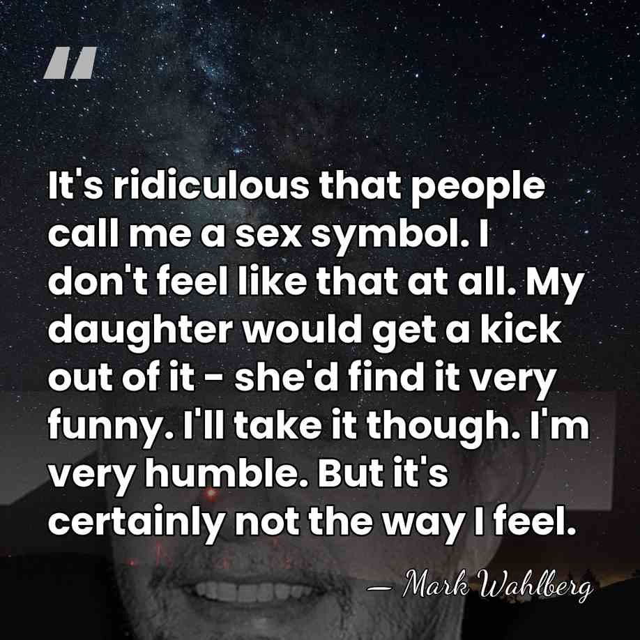 It's ridiculous that people call me a sex symbol. I don't feel&hellip; - Mark Wahlberg