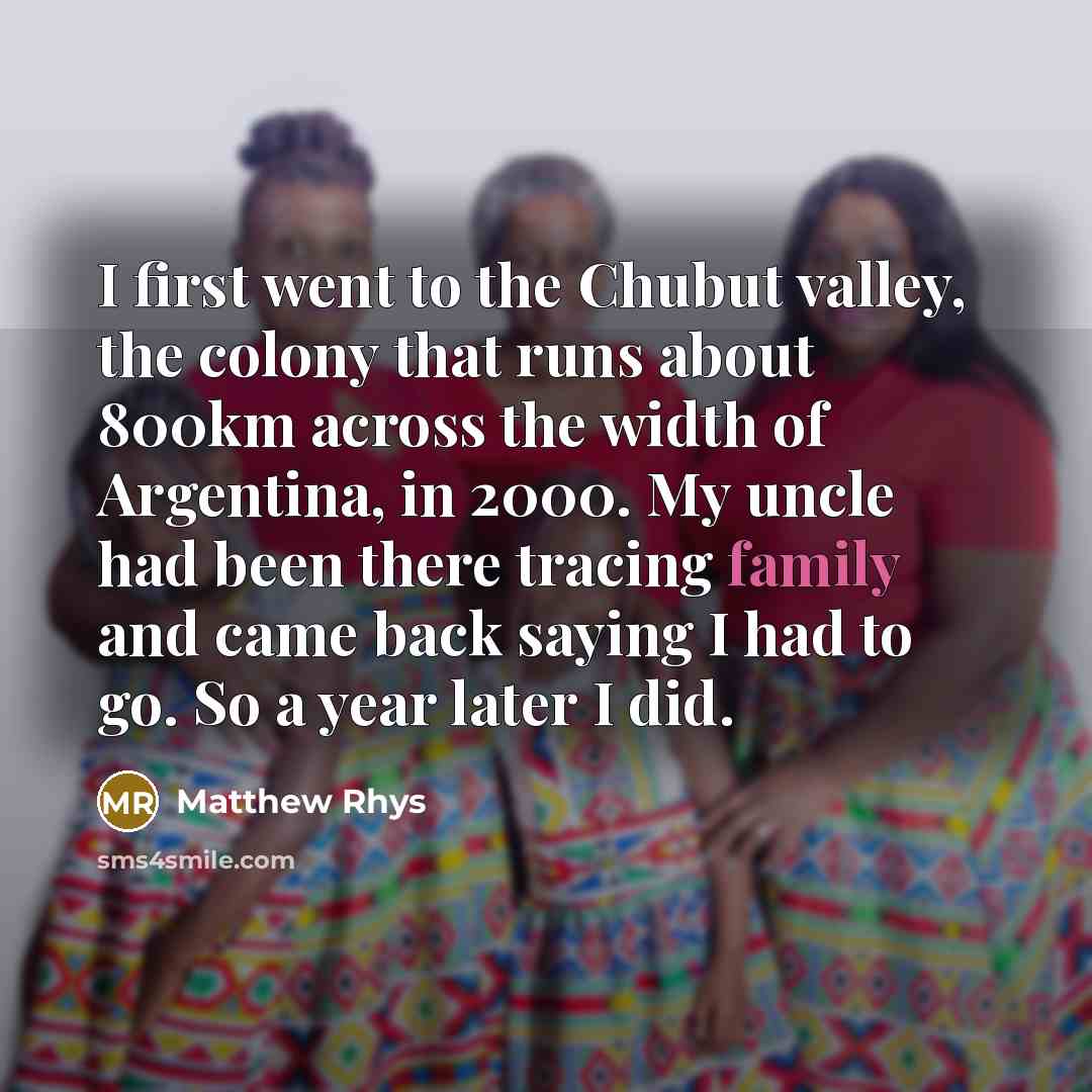“I first went to the Chubut valley, the colony that…” quote by Matthew Rhys