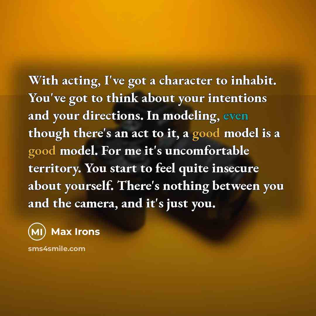 “With acting, I've got a character to inhabit. You've got…” quote by Max Irons