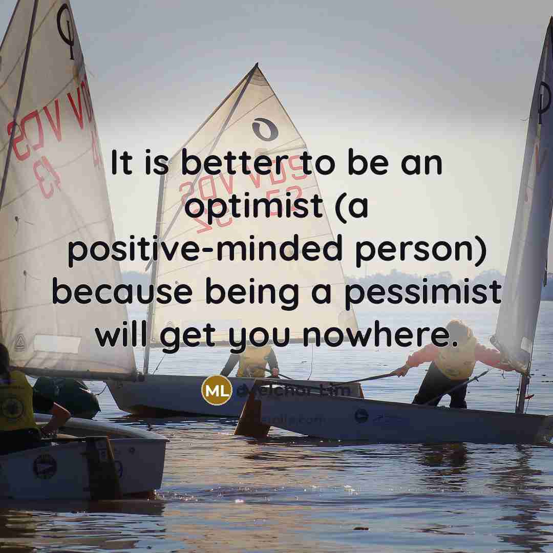 “It is better to be an optimist (a positive-minded person)…” quote by Melchor Lim