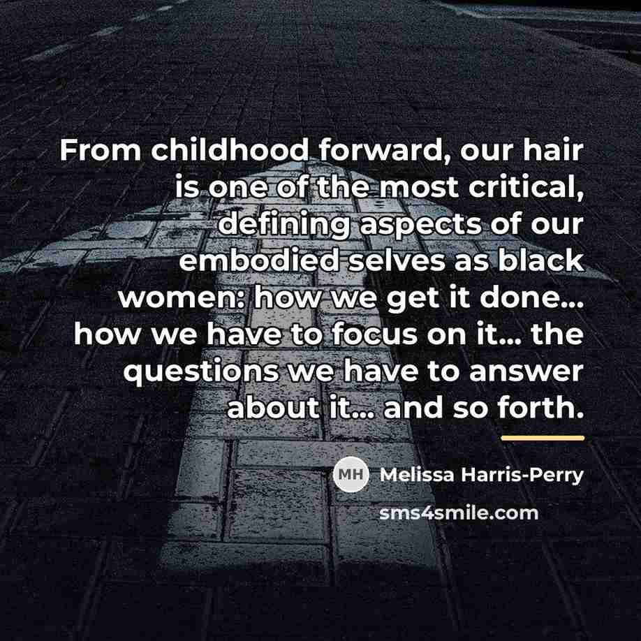 “From childhood forward, our hair is one of the most…” quote by Melissa Harris-Perry