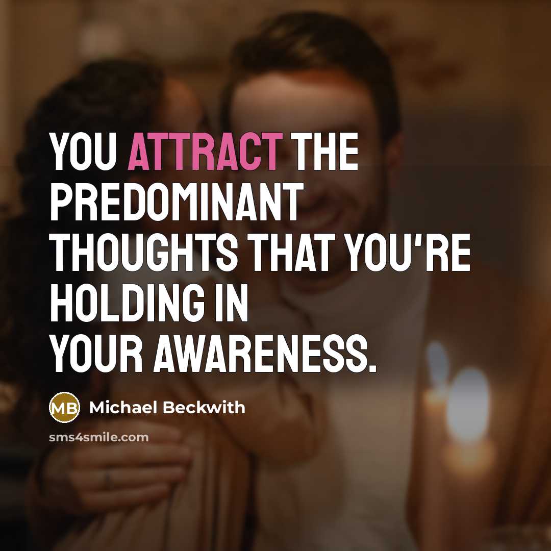 “You attract the predominant thoughts that you're holding in your…” quote by Michael Beckwith