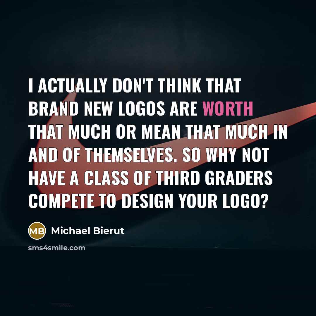 “I actually don't think that brand new logos are worth…” quote by Michael Bierut