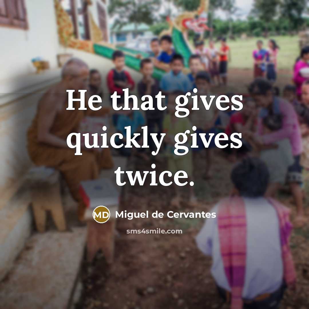 “He that gives quickly gives twice.…” quote by Miguel de Cervantes