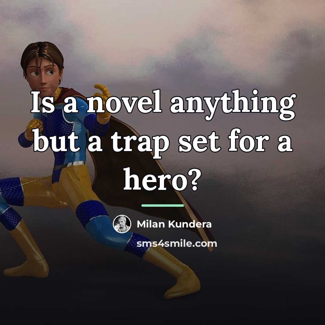 “Is a novel anything but a trap set for a…” quote by Milan Kundera