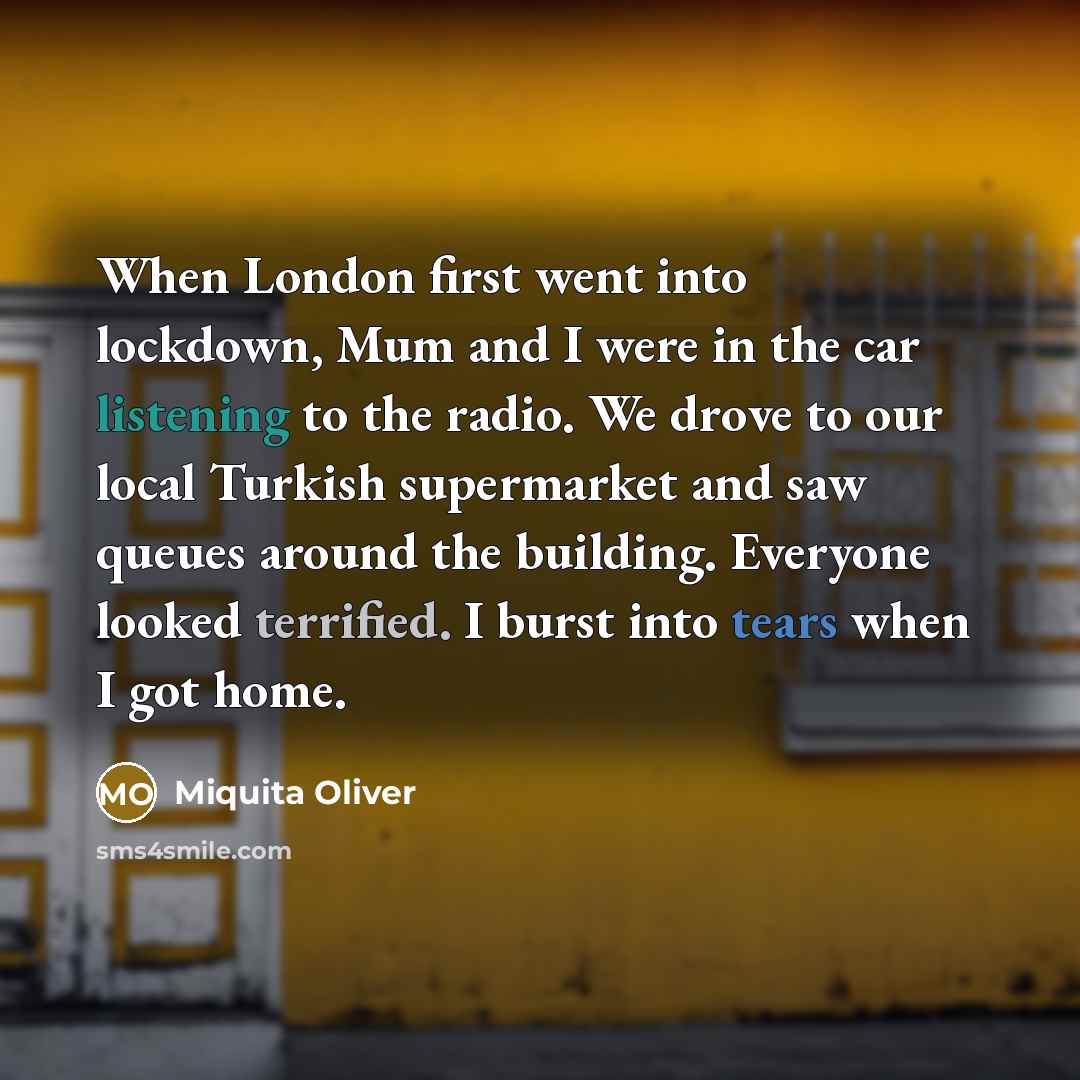 “When London first went into lockdown, Mum and I were…” quote by Miquita Oliver