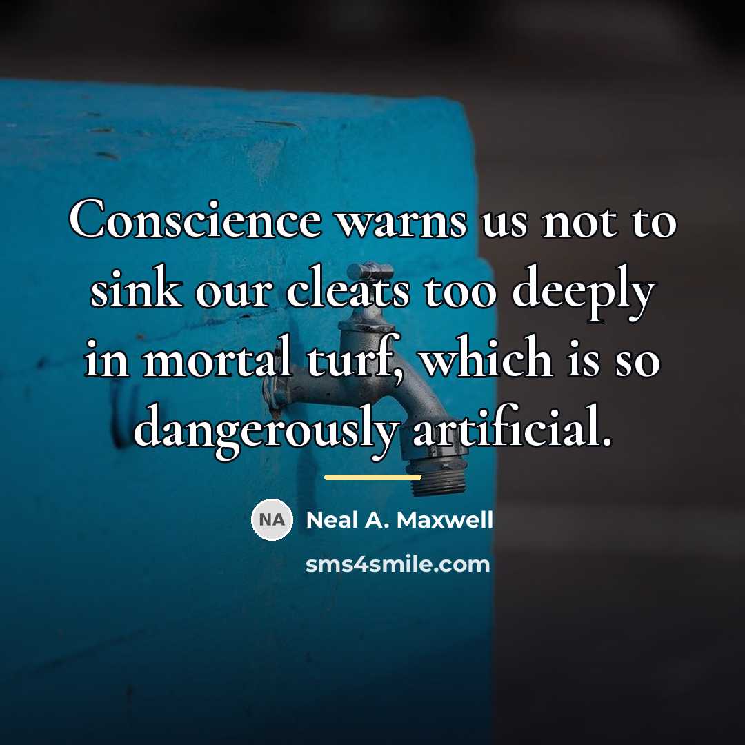 “Conscience warns us not to sink our cleats too deeply…” quote by Neal A. Maxwell