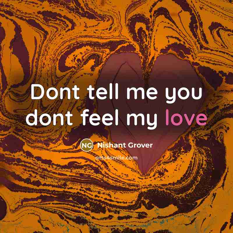 “Dont tell me you dont feel my love…” quote by Nishant Grover