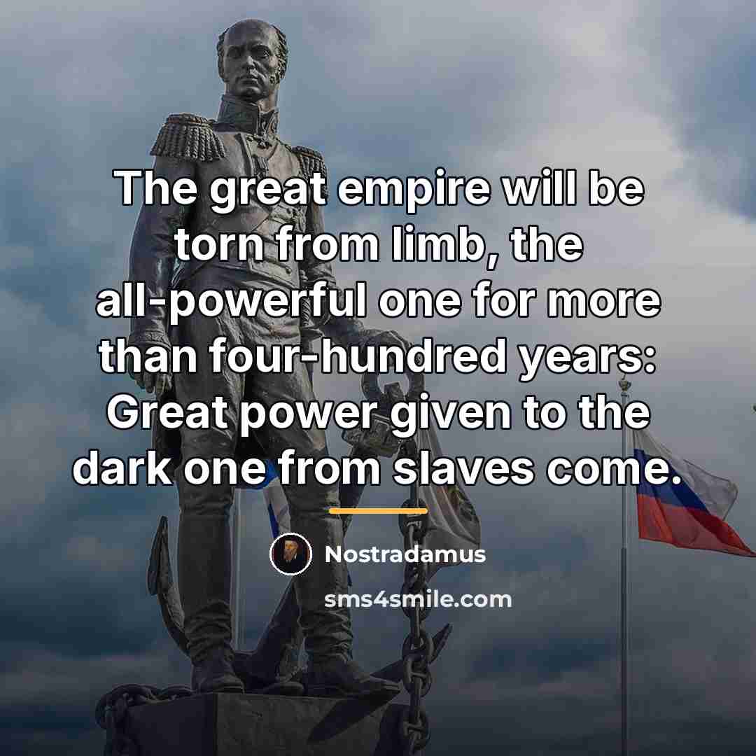 “The great empire will be torn from limb, the all-powerful…” quote by Nostradamus