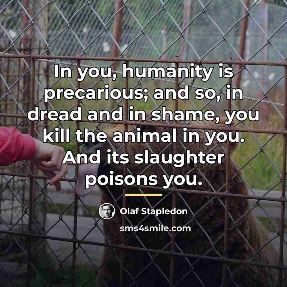 “In you, humanity is precarious; and so, in dread and…” quote by Olaf Stapledon