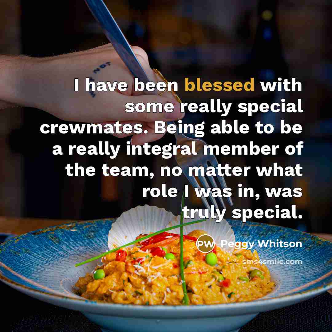 “I have been blessed with some really special crewmates. Being…” quote by Peggy Whitson
