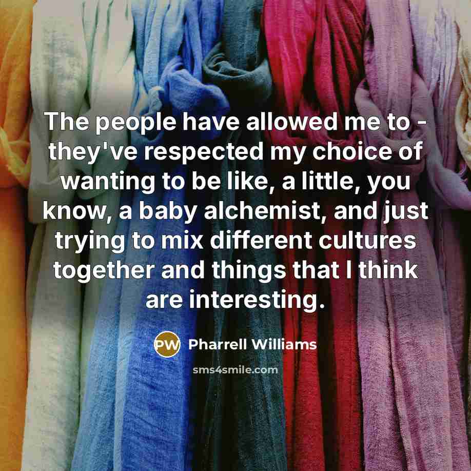 “The people have allowed me to - they've respected my…” quote by Pharrell Williams