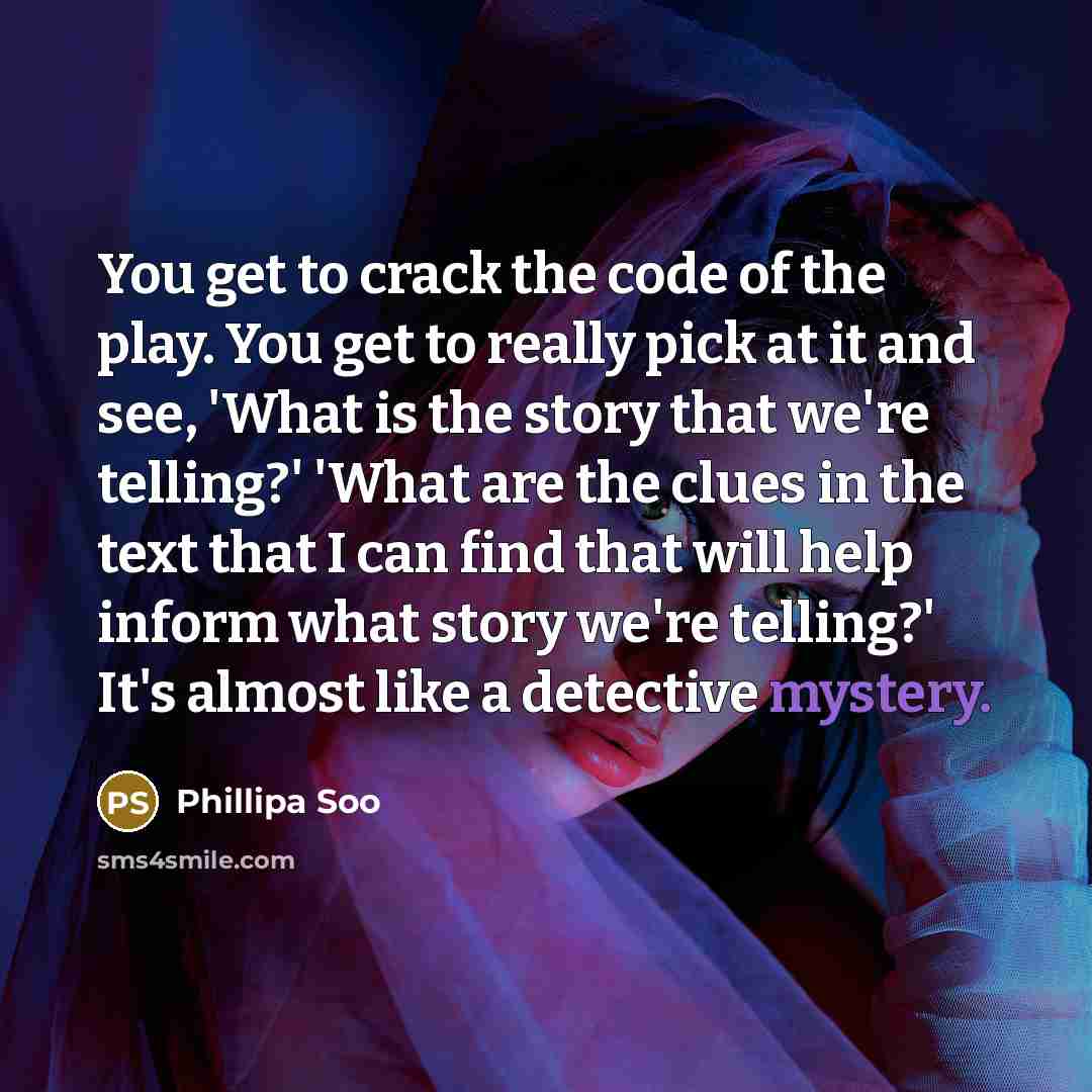 “You get to crack the code of the play. You…” quote by Phillipa Soo
