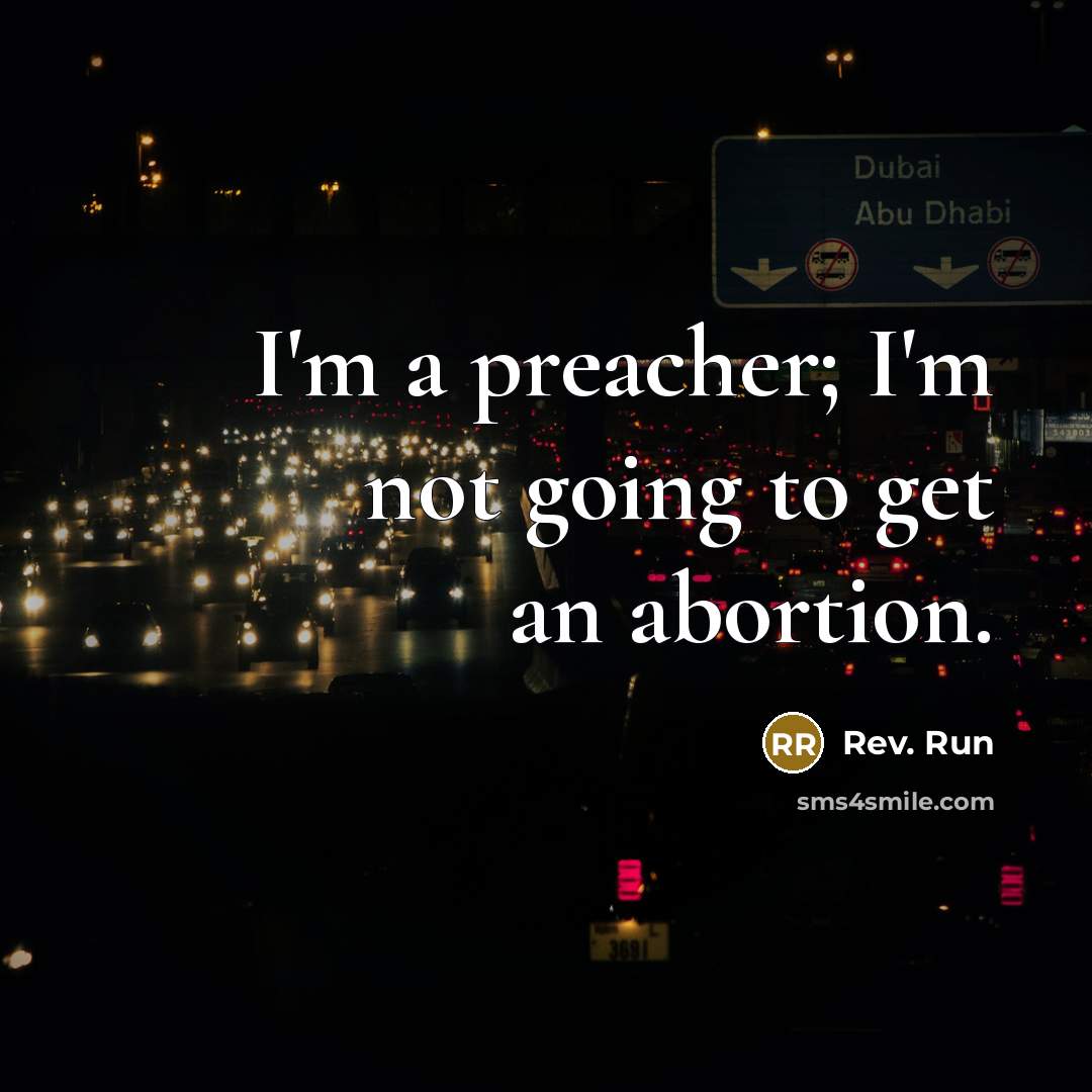 “I'm a preacher; I'm not going to get an abortion.…” quote by Rev. Run